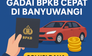 Solusi Dana Kilat Kredit Jaminan BPKB Cepat di Banyuwangi Tanpa Proses Panjang